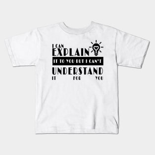 I can explan it to you but i can't understand it for you Kids T-Shirt